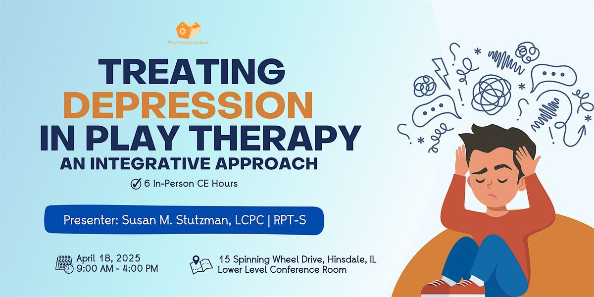 NEW DATE! Treating Depression in Play Therapy An Integrative Approach