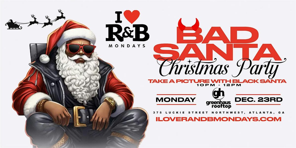 I LOVE R&B MONDAYS PRESENTS | BAD SANTA CHRISTMAS PARTY