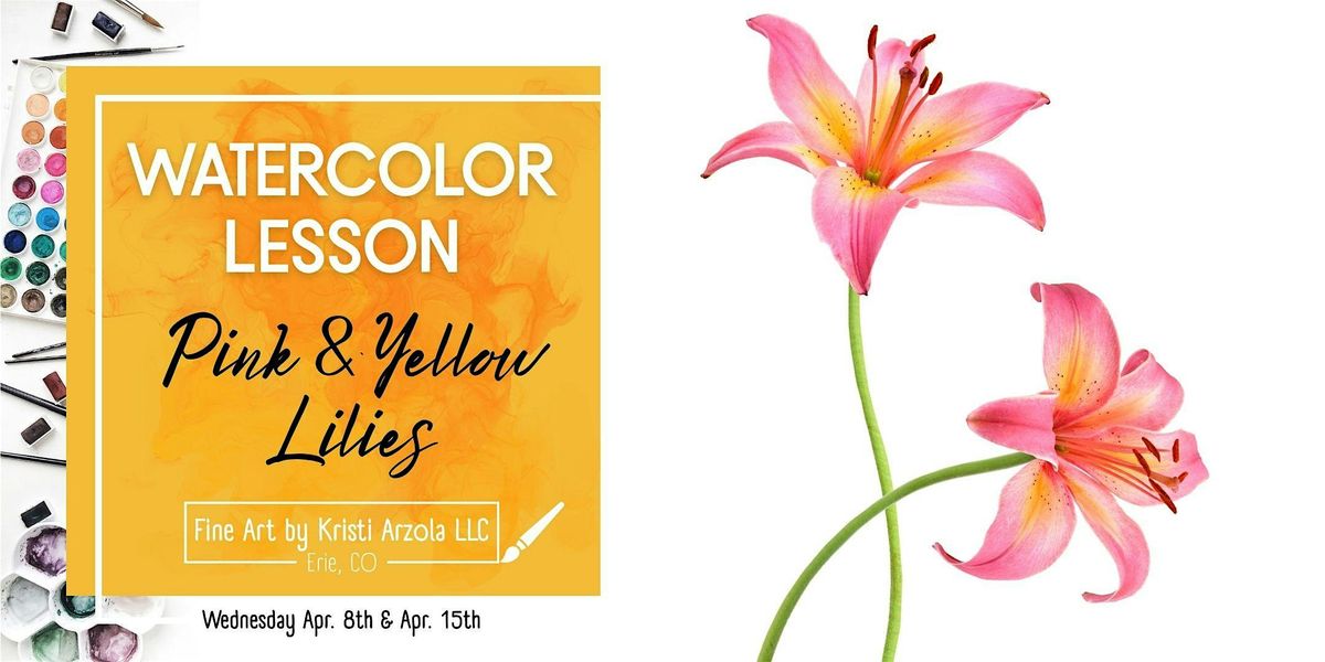 Pink & Yellow Lilies \u2013 2 Day Watercolor Lesson (Ages 10+)