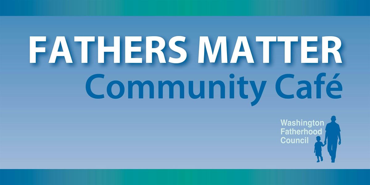 Fathers Matter:  A Community Conversation with Dads in Grays Harbor County