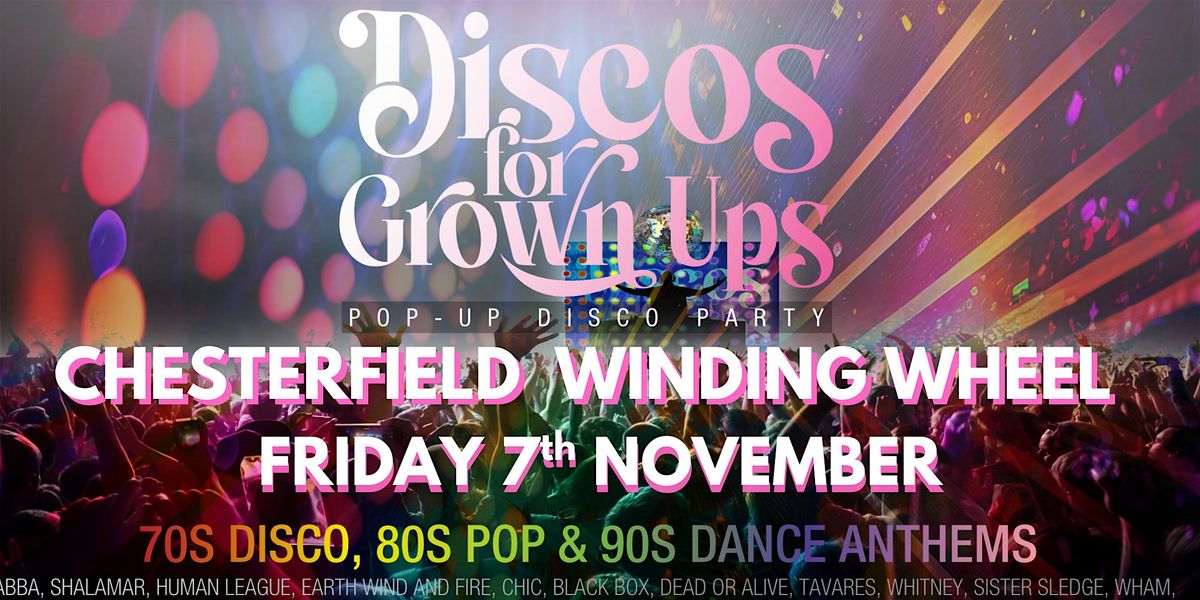 CHESTERFIELD! The Discos for Grown ups 70s, 80s, 90s disco party returns!