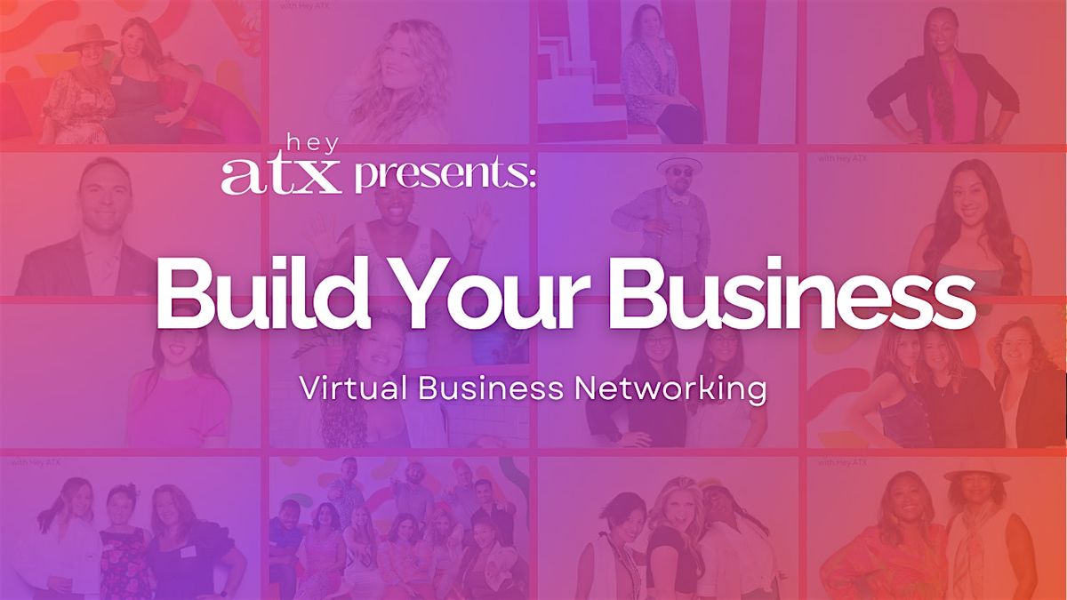 Build Your Business - Virtual Business Networking Event by heyATX