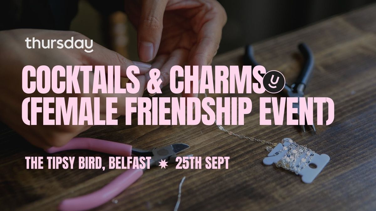 Thursday | Cocktails &amp; Charms (Female Friendship) | Belfast