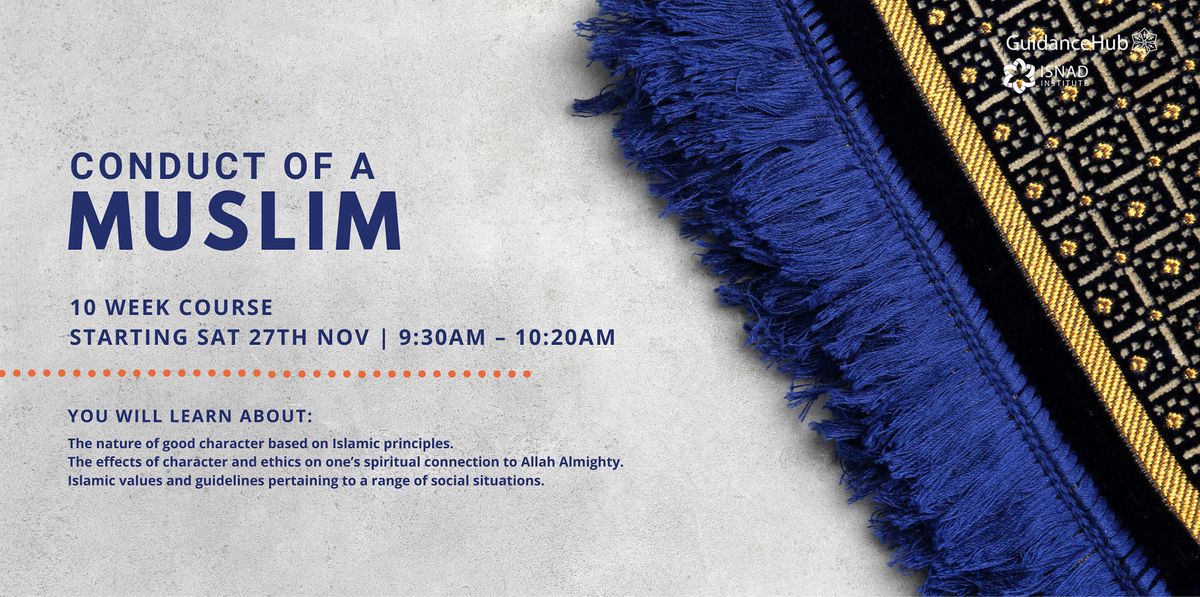 Conduct of a Muslim - (Every Sat from 27th Nov | 10 Weeks | 9:30AM)