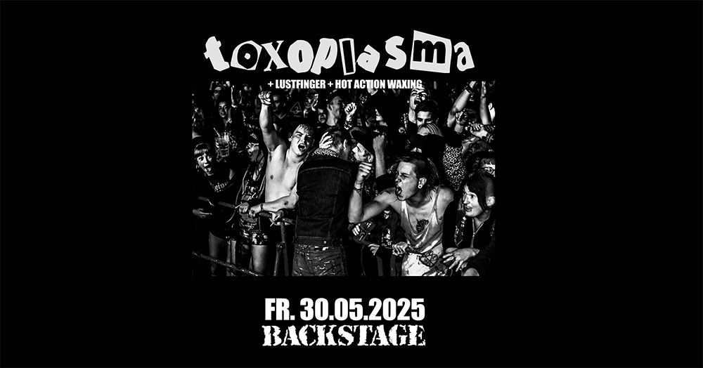  TOXOPLASMA  + LUSTFINGER + N.T.\u00c4. | BACKSTAGE M\u00dcNCHEN 2025