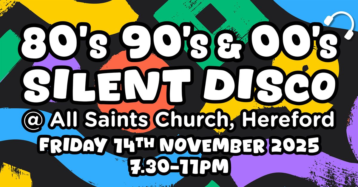 80s, 90s and 00s Silent Disco @ All Saints Church, Hereford