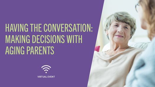 Having the Conversation: Making Decisions with Aging Parents