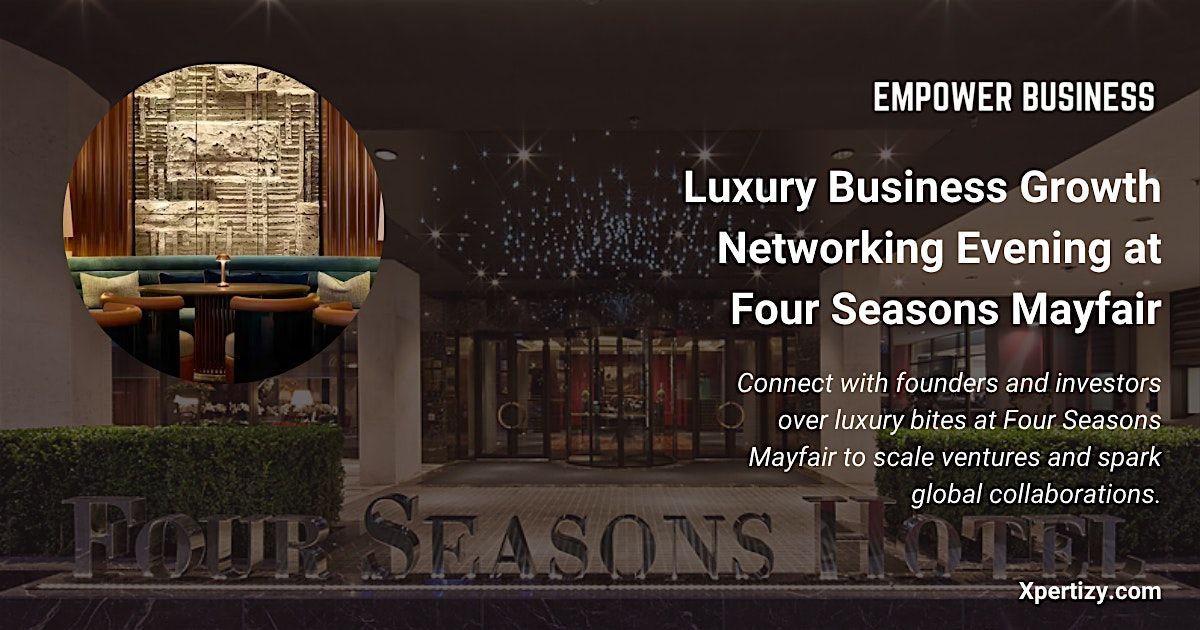 Luxury Business Growth Networking Evening at Four Seasons Mayfair