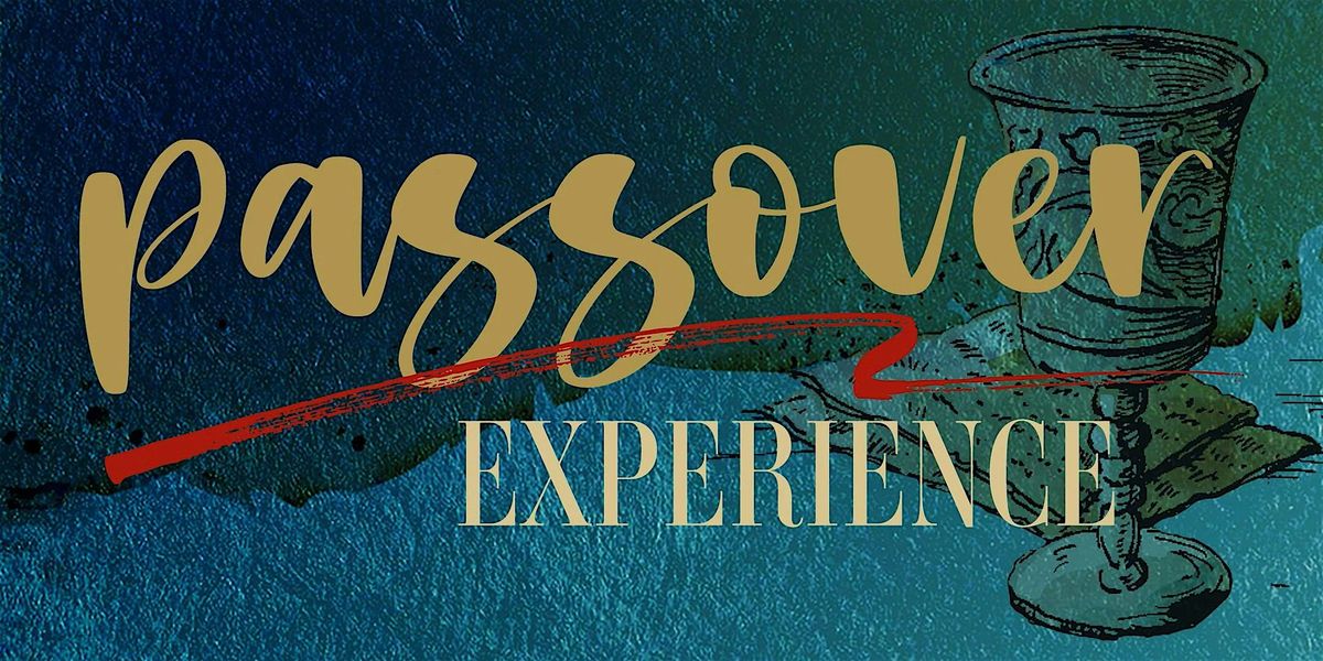 Passover Experience Water of Life Community Church (Fontana Campus)