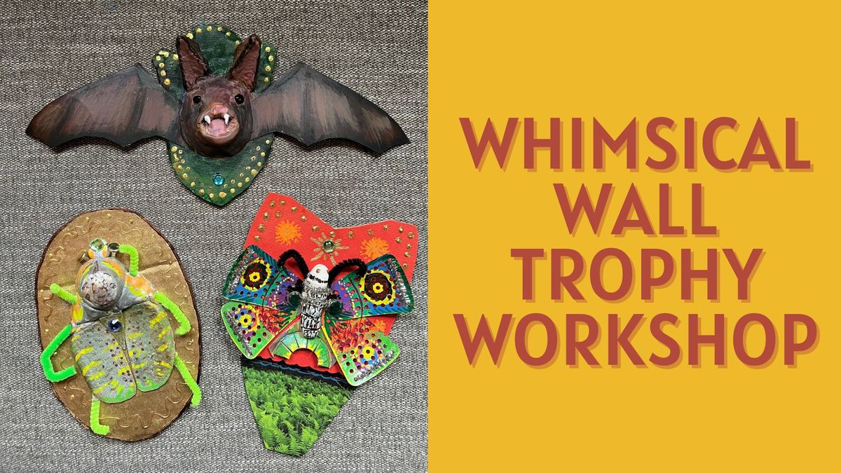 Whimsical Wall Trophy Workshop (Teen & Adult)