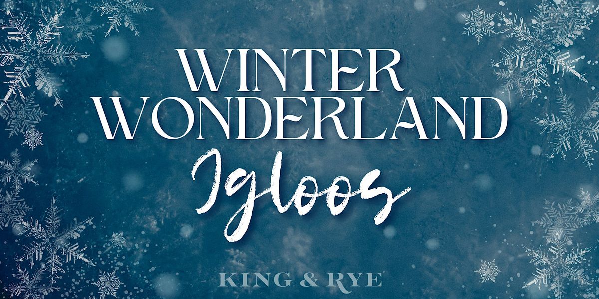 Winter Wonderland Igloos at King & Rye