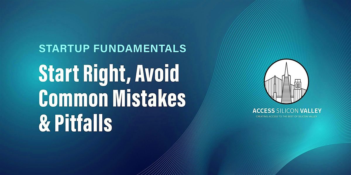 Startup Fundamentals 1:  Start Right, Avoid Common Mistakes & Pitfalls