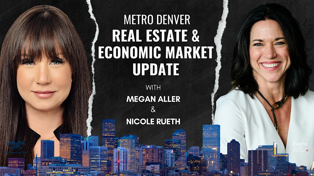 Agent Ignite: Metro Denver Real Estate & Economic Market Update