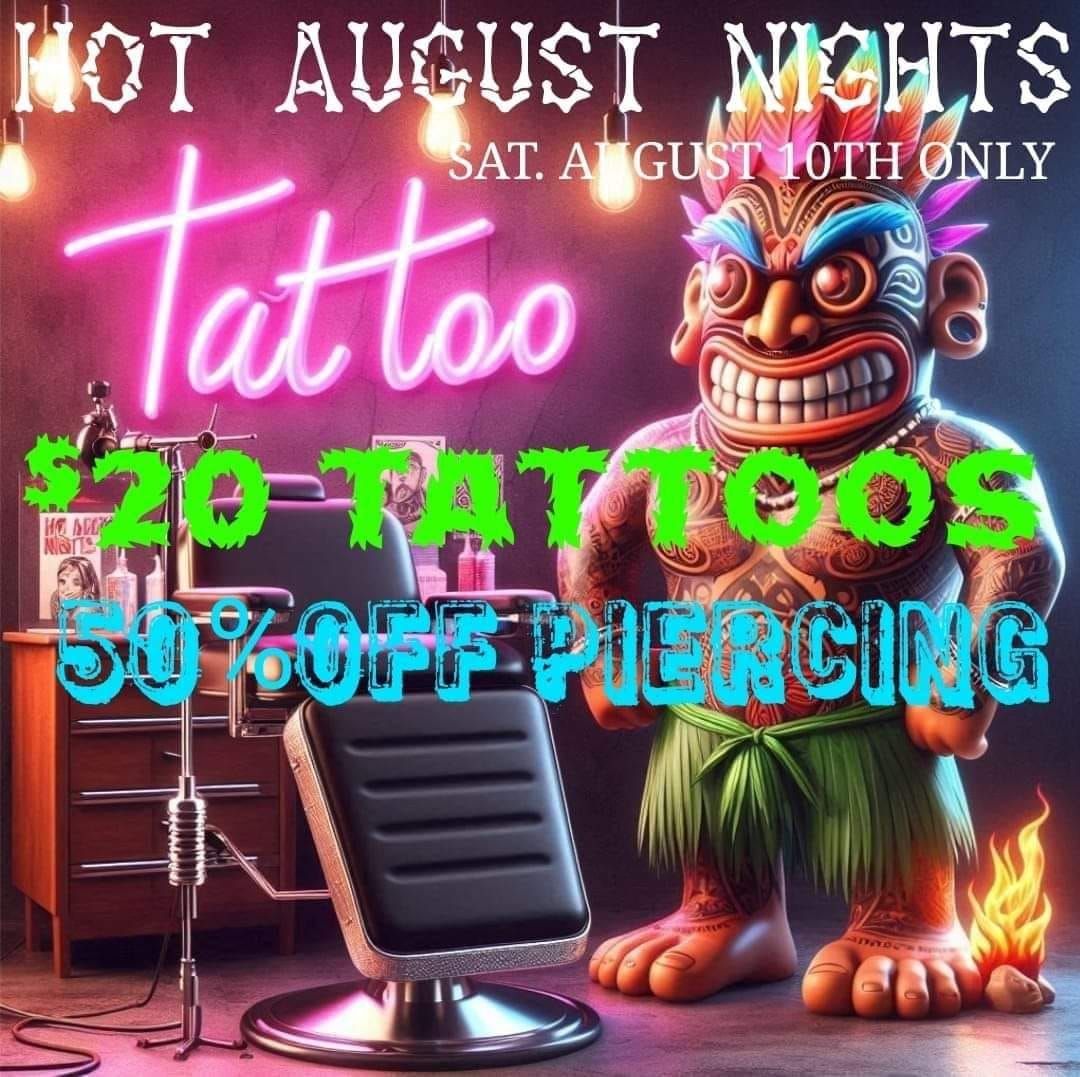 Hot August Nights ? $20 TATTOOS and 50%OFF PIERCINGS 