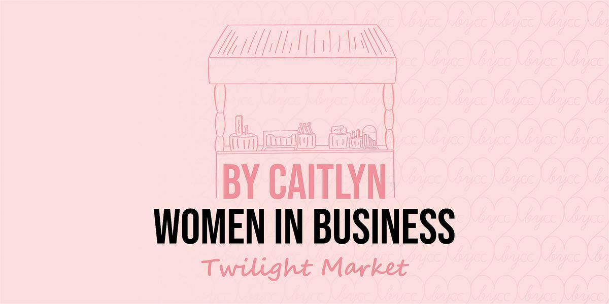 By Caitlyn Women In Business Twilight Market