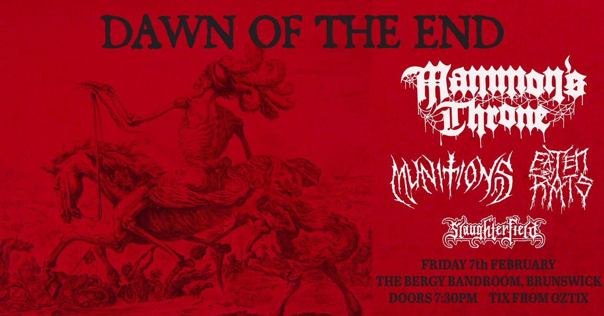 DAWN OF THE END -Mammon's Throne, Munitions, Eaten by Rats, Slaughterfield @ The Bergy Bandroom