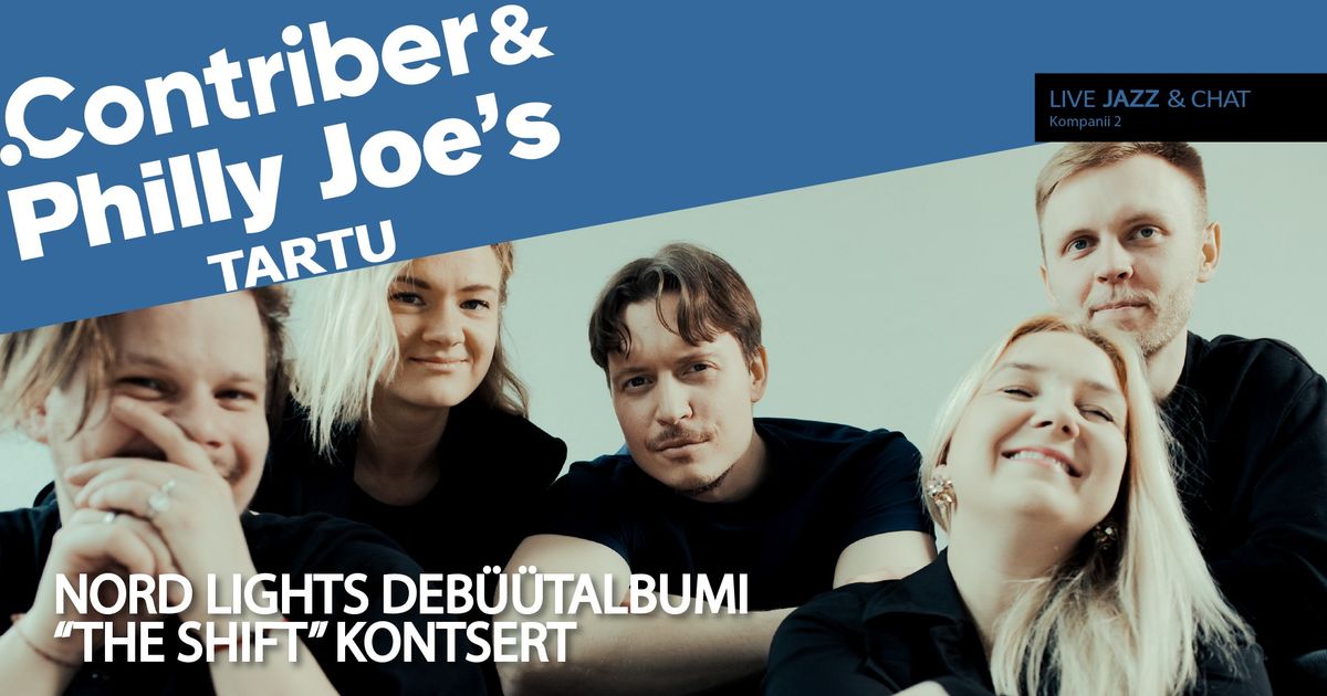 .Contriber & Philly Joe's Tartu: NORD LIGHTS deb\u00fc\u00fctalbumi \u201cThe Shift\u201d kontsert