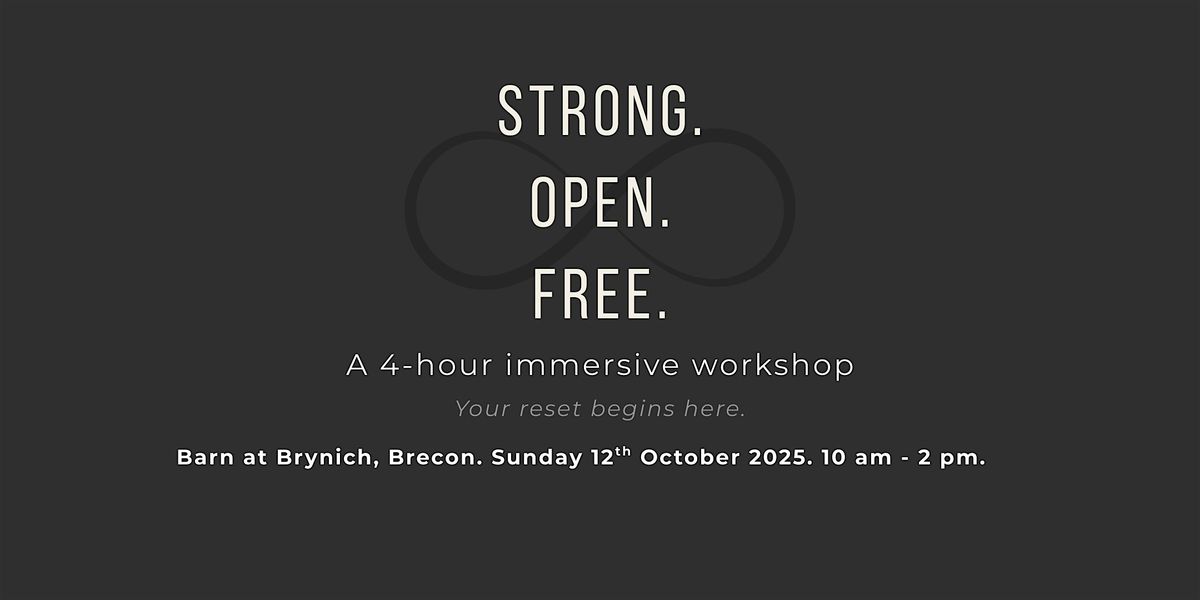 STRONG . OPEN . FREE.  A 4-hour immersive workshop