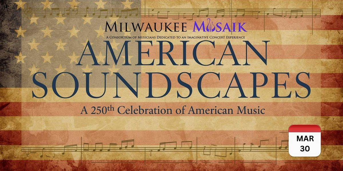 MILWAUKEE MUSAIK: "American Soundscapes: A 250th Celebration"