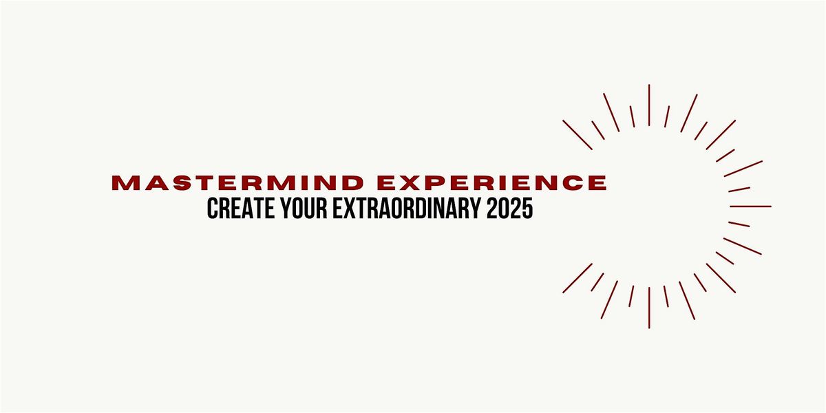 Creating Your Extraordinary 2025: Mastermind Experience