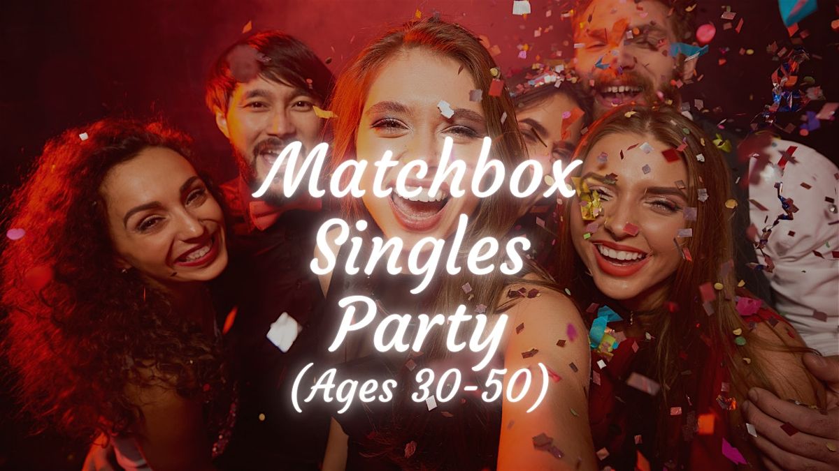 Matchbox Singles Event (Ages 30-50)