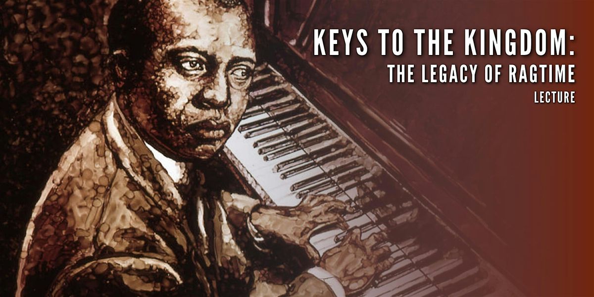 Keys to the Kingdom:  The Legacy of Ragtime - Lecture