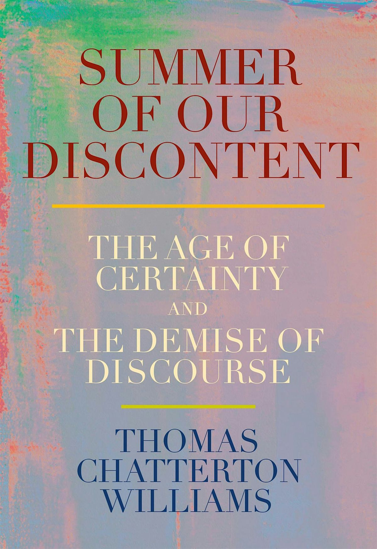 Summer of Our Discontent: The Age of Certainty and the Decline of Discourse