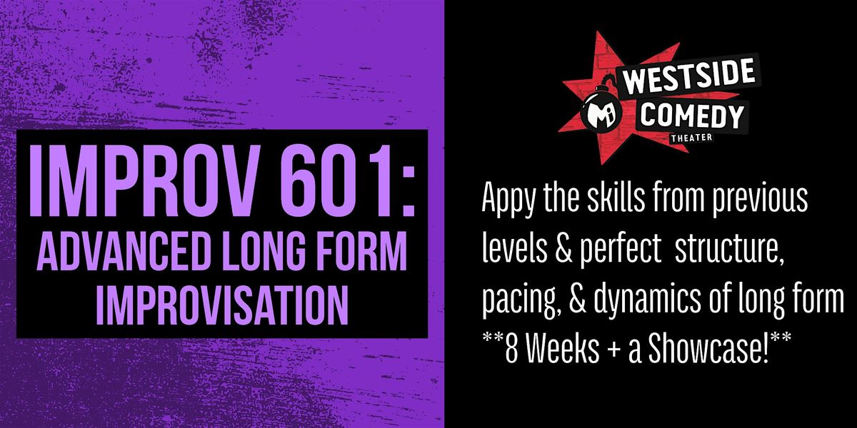 IMPROV 601: Advanced Long Form Improvisation (Sundays)