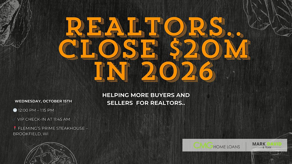 REALTORS.. close  $20M in 2026