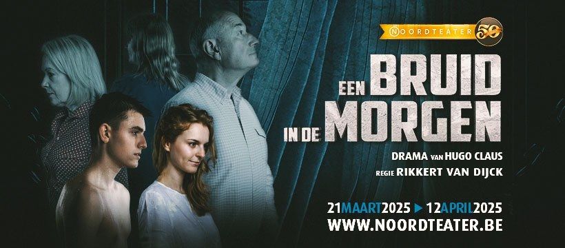 Noordteater - EEN BRUID IN DE MORGEN (VAN HUGO CLAUS)