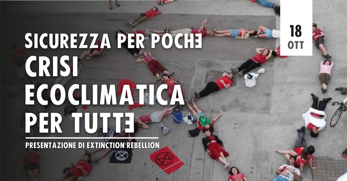 Sicurezza per chi? | Presentazione di Extinction Rebellion @ Bagni Pubblici Via Agli\u00e8