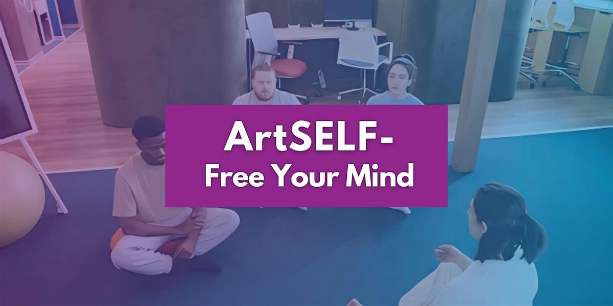 ArtSELF - Arts for Wellness Series: Free Your Mind