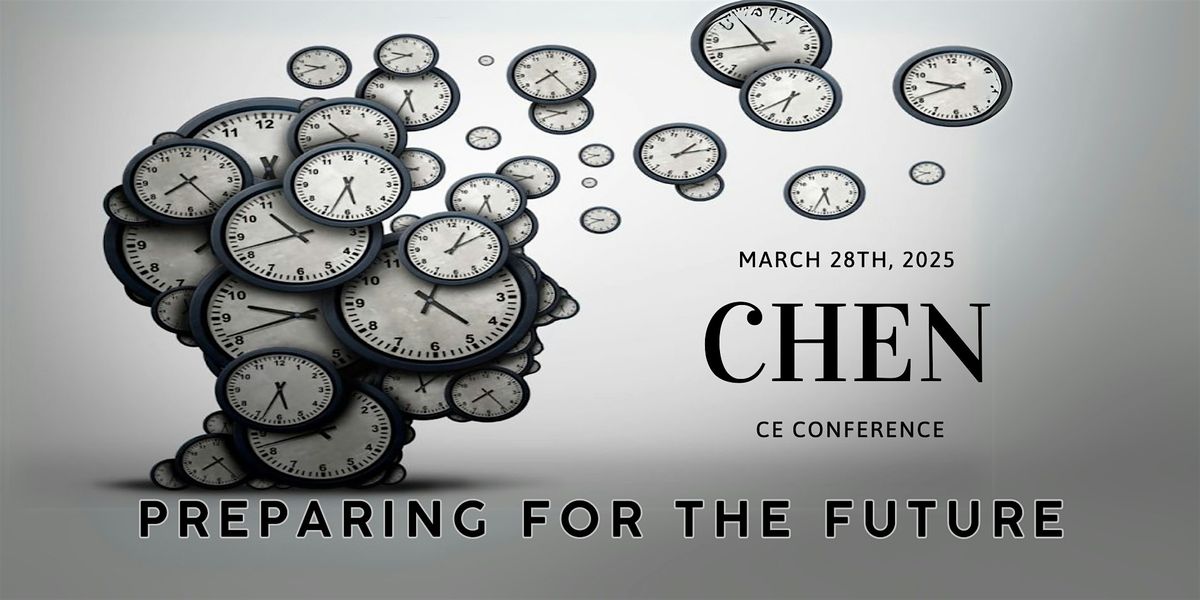 CHEN SPRING 2025 CE CONFERENCE: PREPARING FOR THE FUTURE