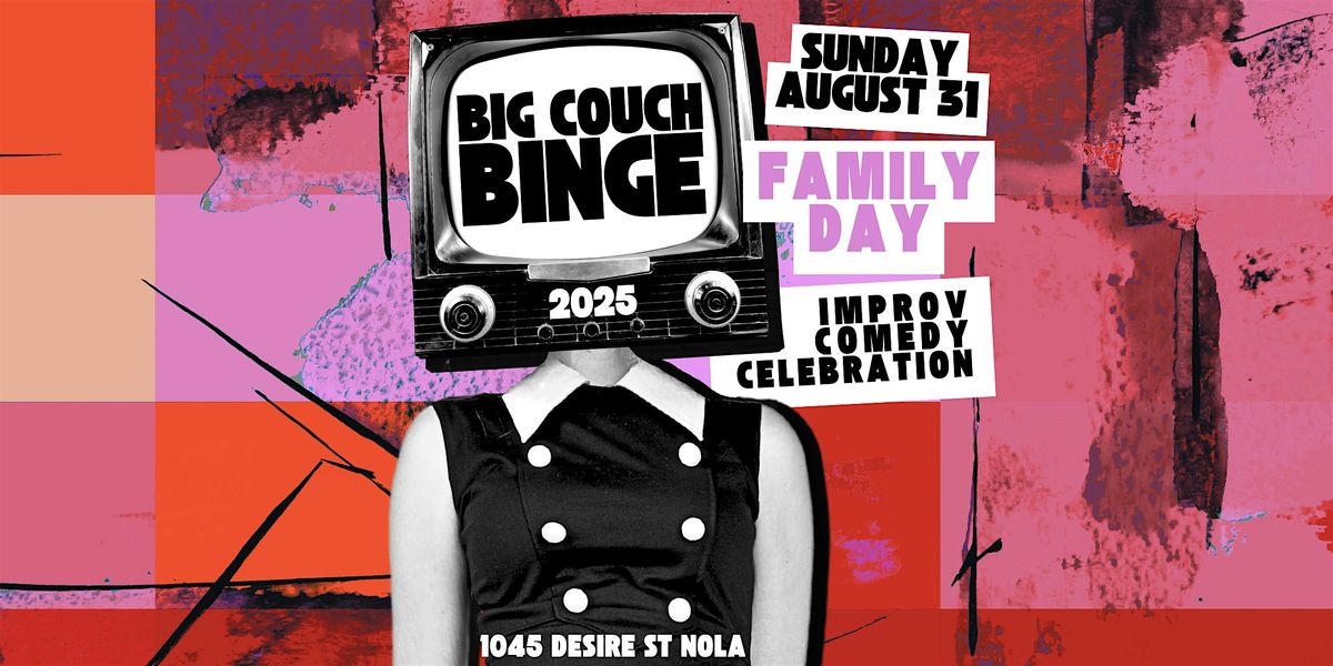 Big Couch Binge Improv Comedy Celebration - Day    4 - Family Day