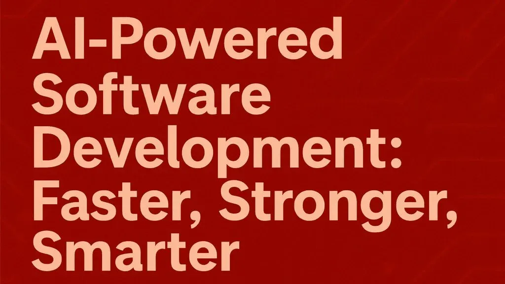 AI-Powered Software Development: Faster, Stronger, Smarter