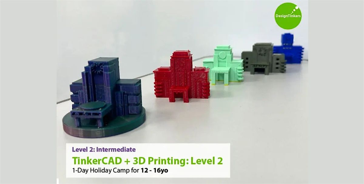 Level 2: Intermediate TinkerCAD + 3D Printing: 12-16yo