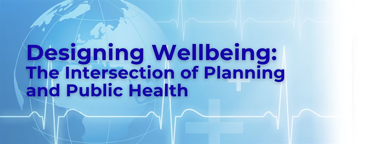 Designing Wellbeing: The Intersection of Planning and Public Health