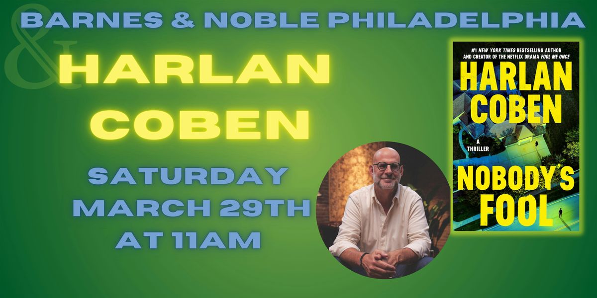 Harlan Coben Celebrates NOBODY'S FOOL - B&N Philly 3\/29 @ 11am