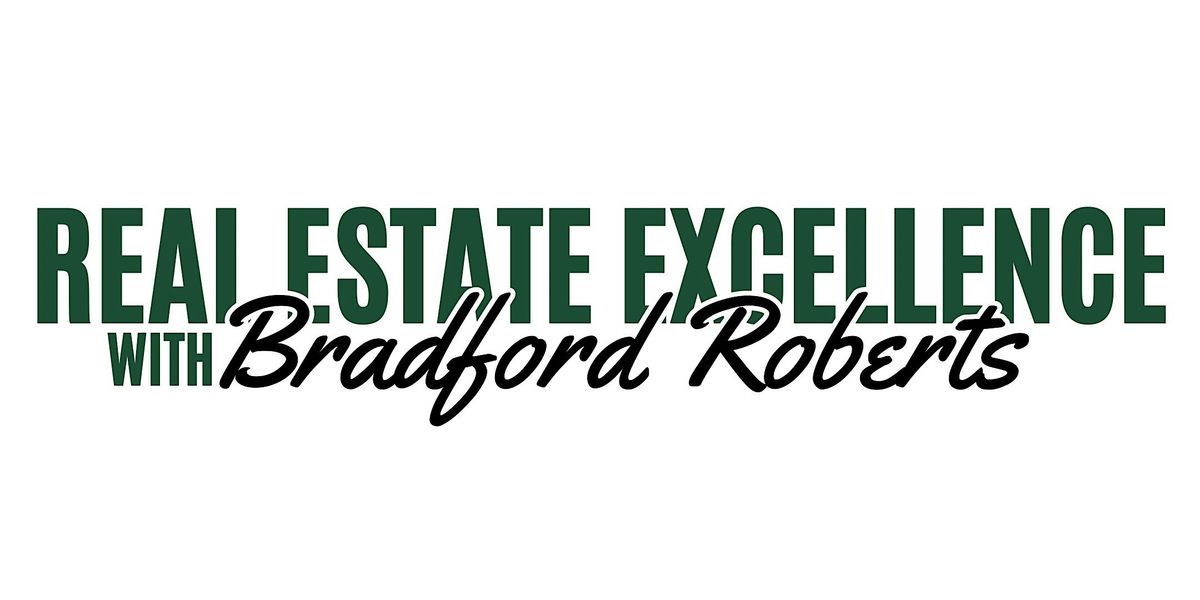 Real Estate Excellence With Bradford Roberts