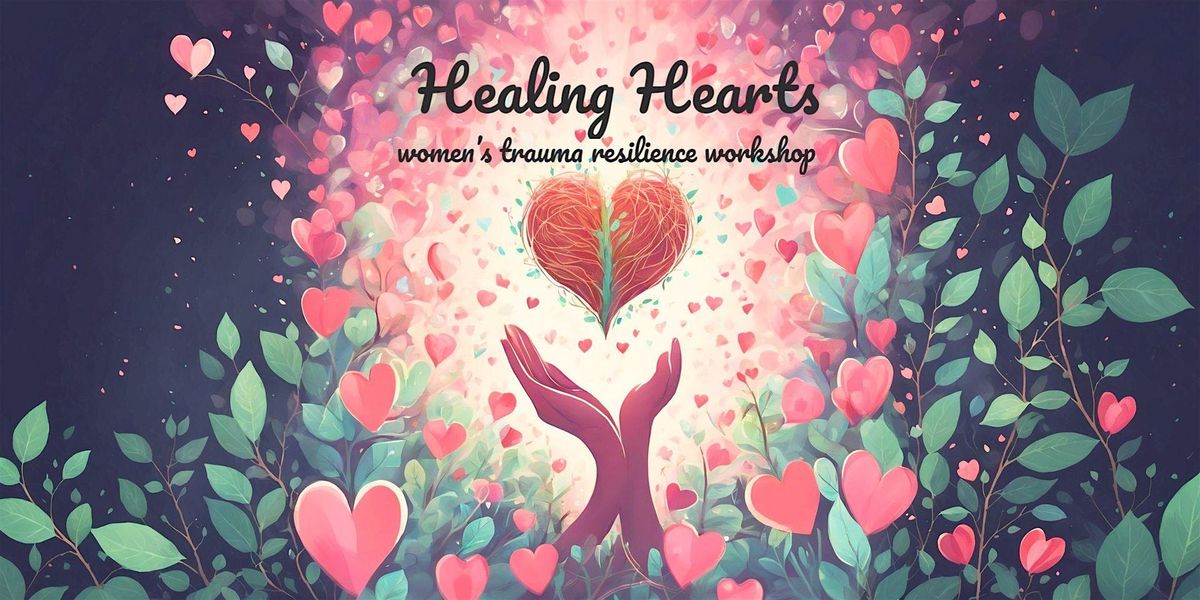 Healing Hearts: A Women's Trauma Resilience Workshop