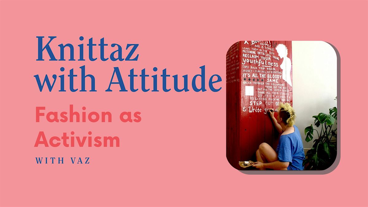 Knittaz with Attitude: Fashion as Activism with Vaz