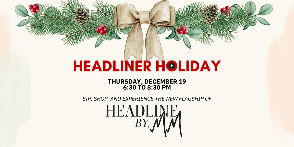 A Headliner Holiday with Headline by MM