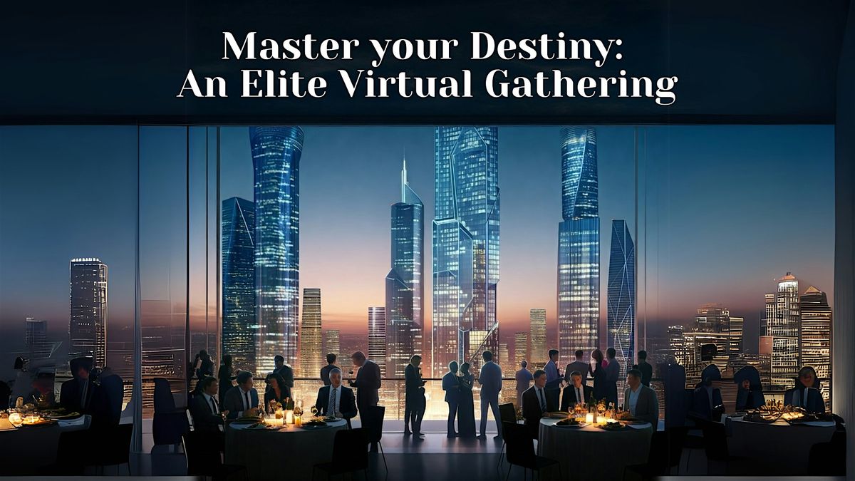 Master your Destiny, Eastvale: An Elite Virtual Gathering