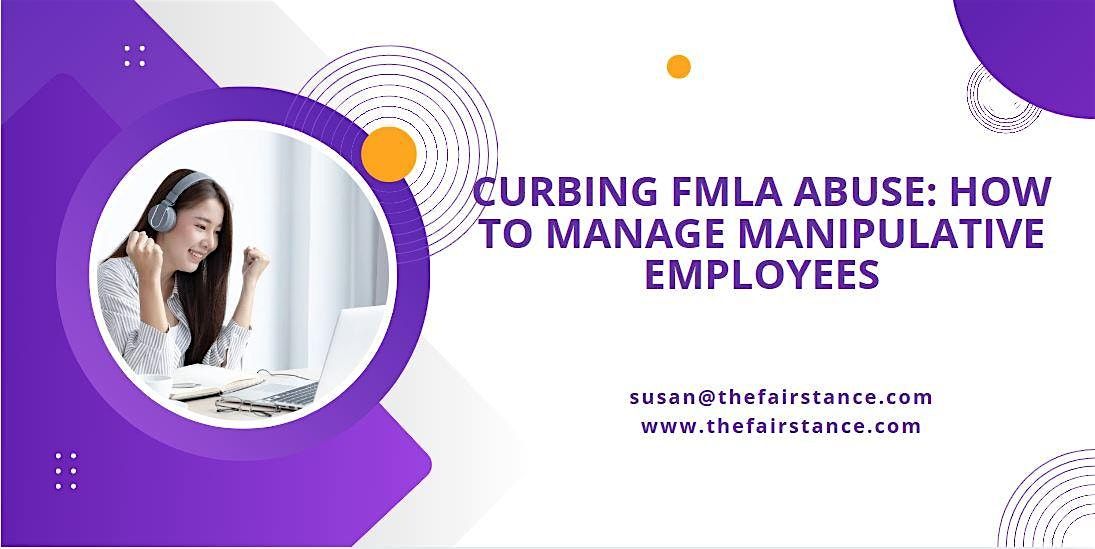 Curbing FMLA Abuse: How to Manage Manipulative Employees