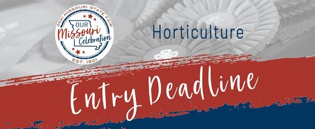 Entry Deadline \u2013 Horticulture