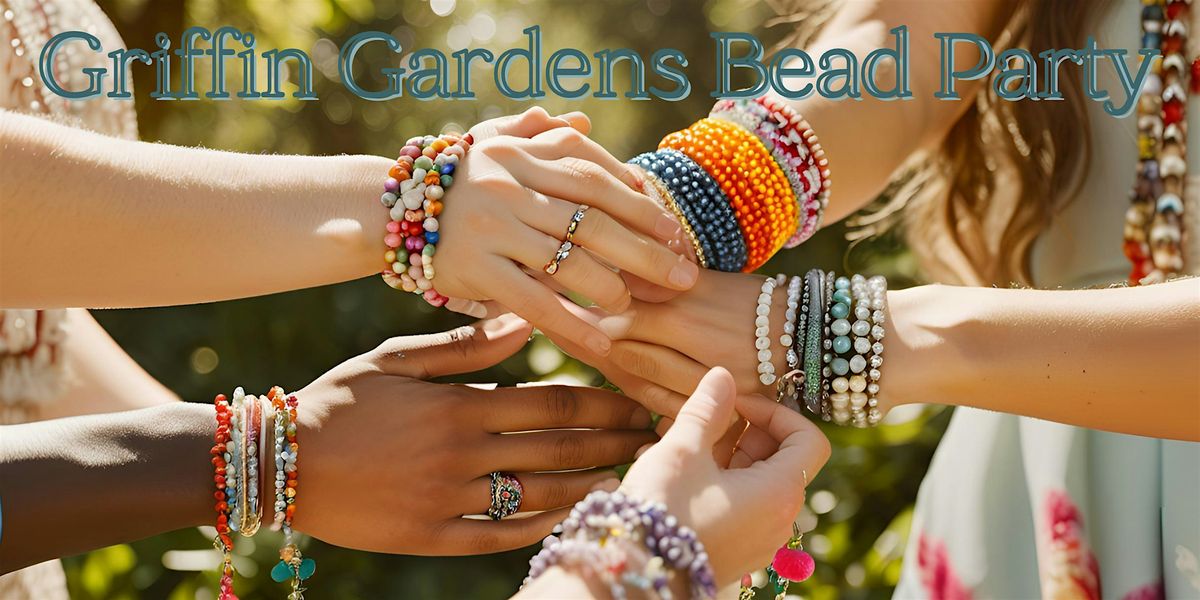 Griffin Gardens Bead Party