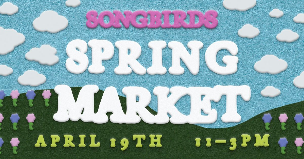 Songbirds Spring Market