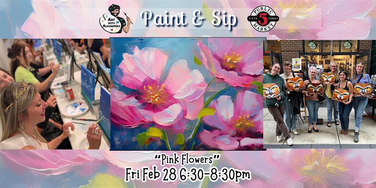 Paint & Sip at 5th St Market "Pink Flowers"