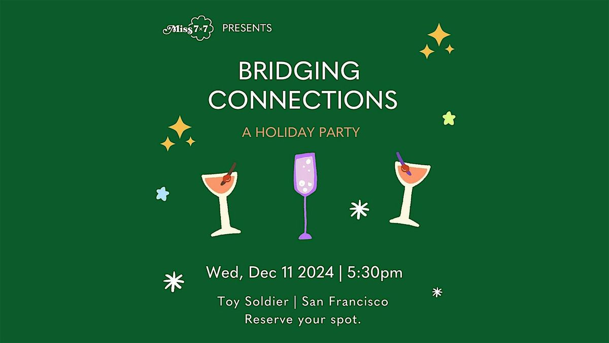 Miss 7x7 presents Bridging Connections: 2024 Holiday Party!