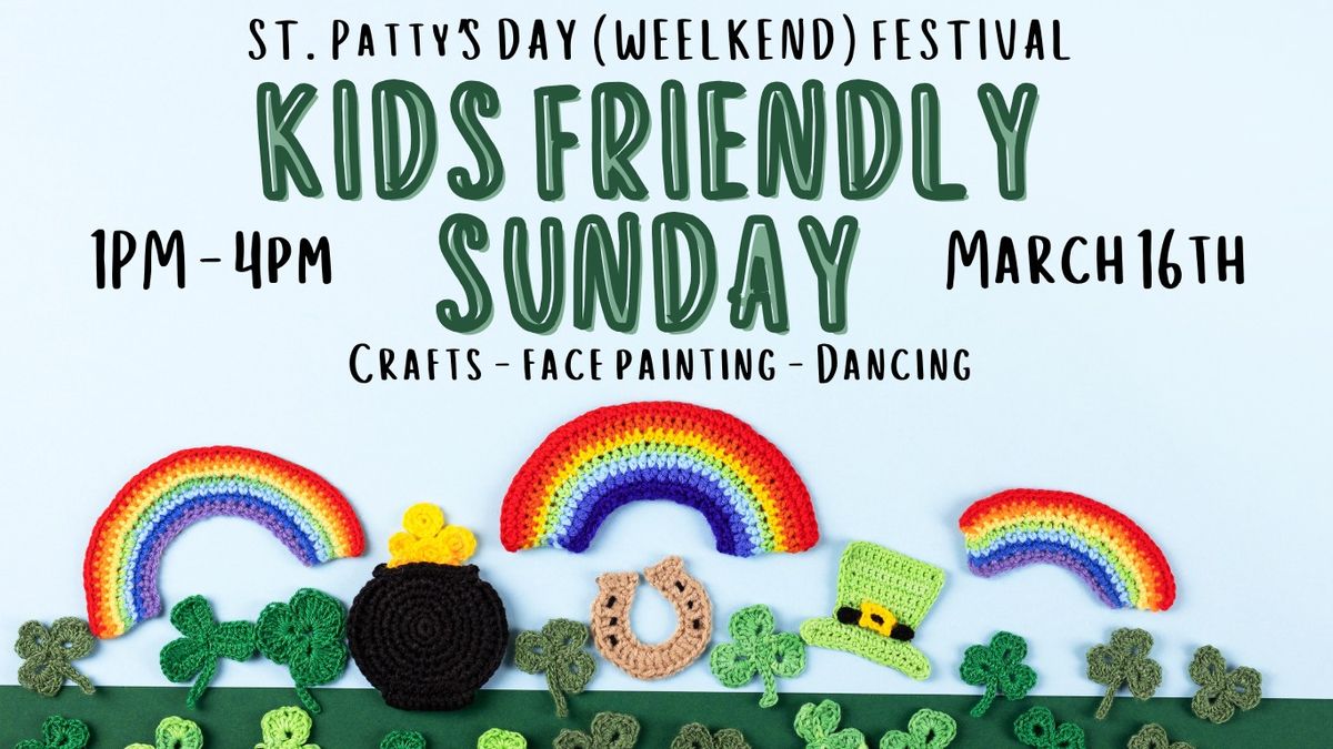 St.Patty's Day Weekend- Kid's Friendly Sunday